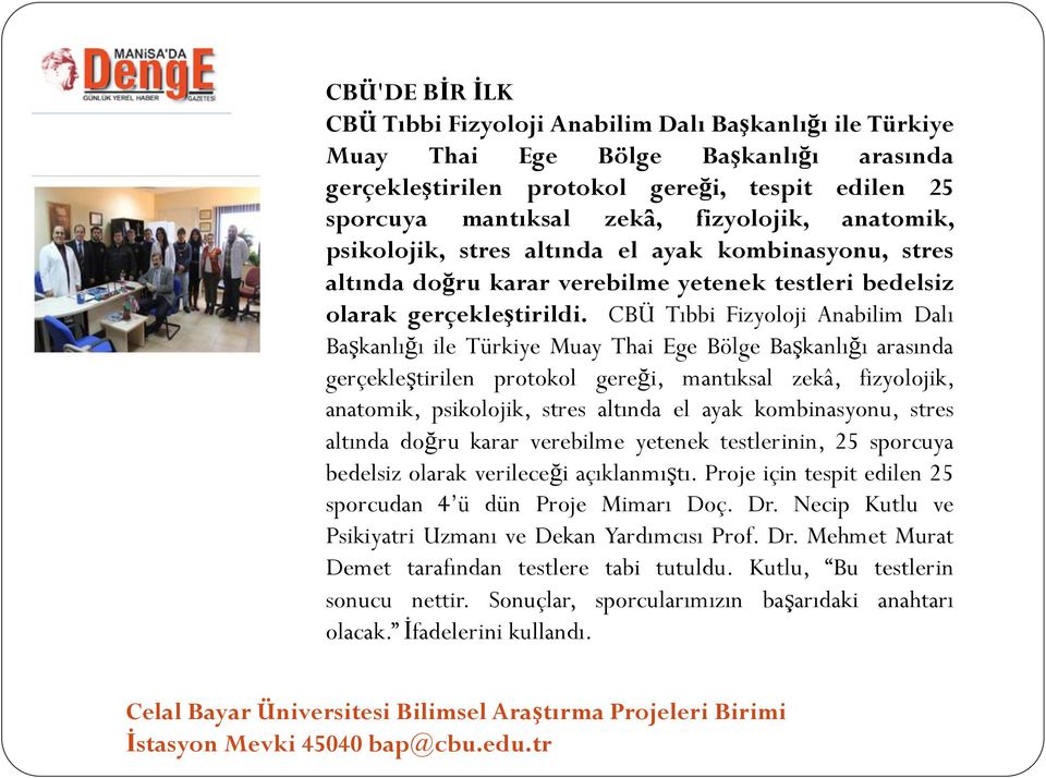 CBÜ Tıbbi Fizyoloji Anabilim Dalı Başkanlığı ile Türkiye Muay Thai Ege Bölge Başkanlığı arasında gerçekleştirilen protokol gereği, mantıksal zekâ, fizyolojik, anatomik, psikolojik, stres altında el