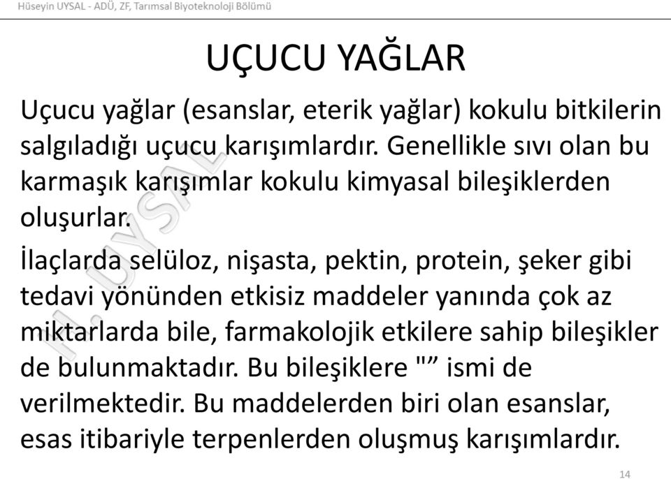 İlaçlarda selüloz, nişasta, pektin, protein, şeker gibi tedavi yönünden etkisiz maddeler yanında çok az miktarlarda bile,