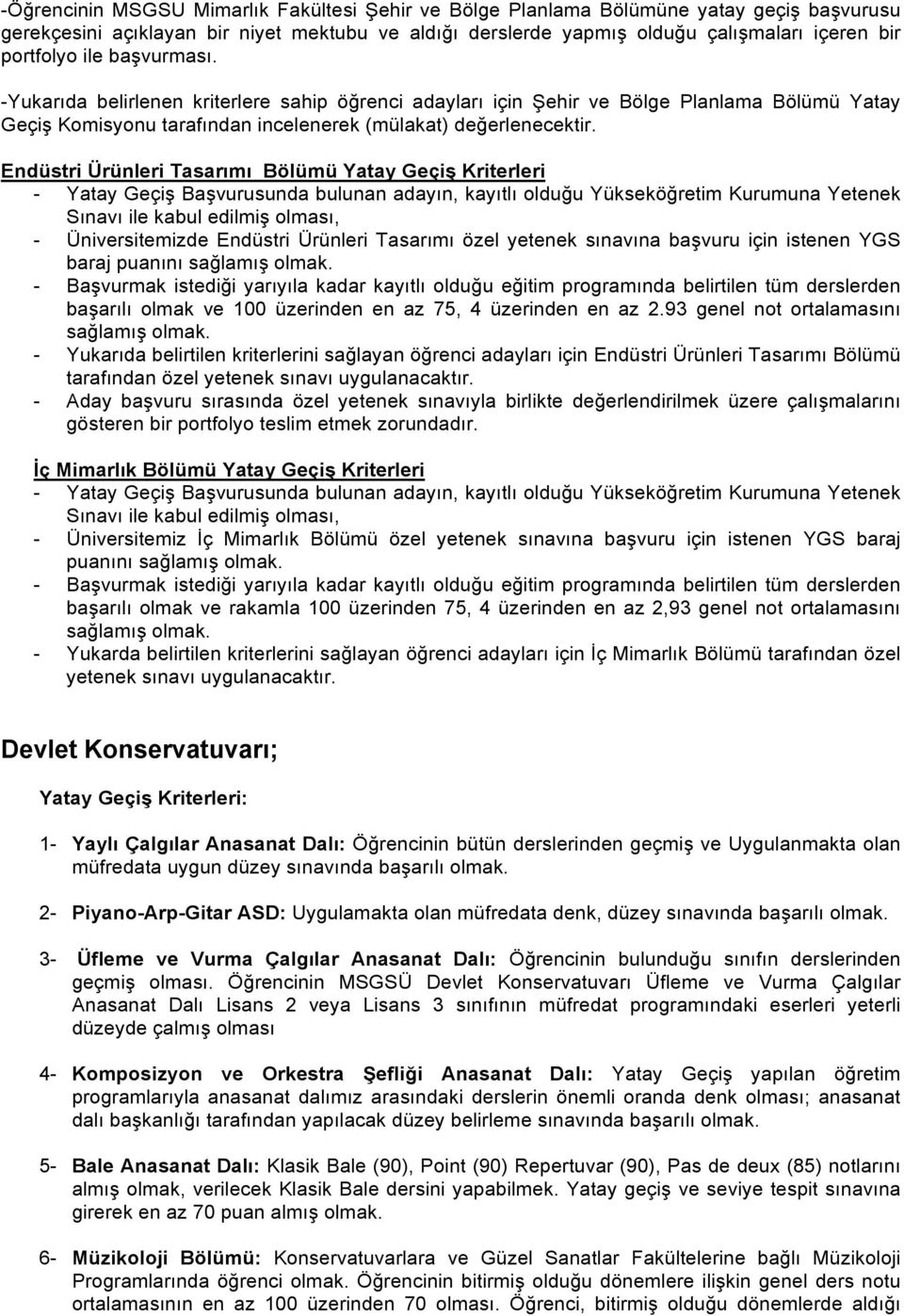 Endüstri Ürünleri Tasarımı Bölümü Yatay Geçiş Kriterleri - Yatay Geçiş Başvurusunda bulunan adayın, kayıtlı olduğu Yükseköğretim Kurumuna Yetenek Sınavı ile kabul edilmiş olması, - Üniversitemizde