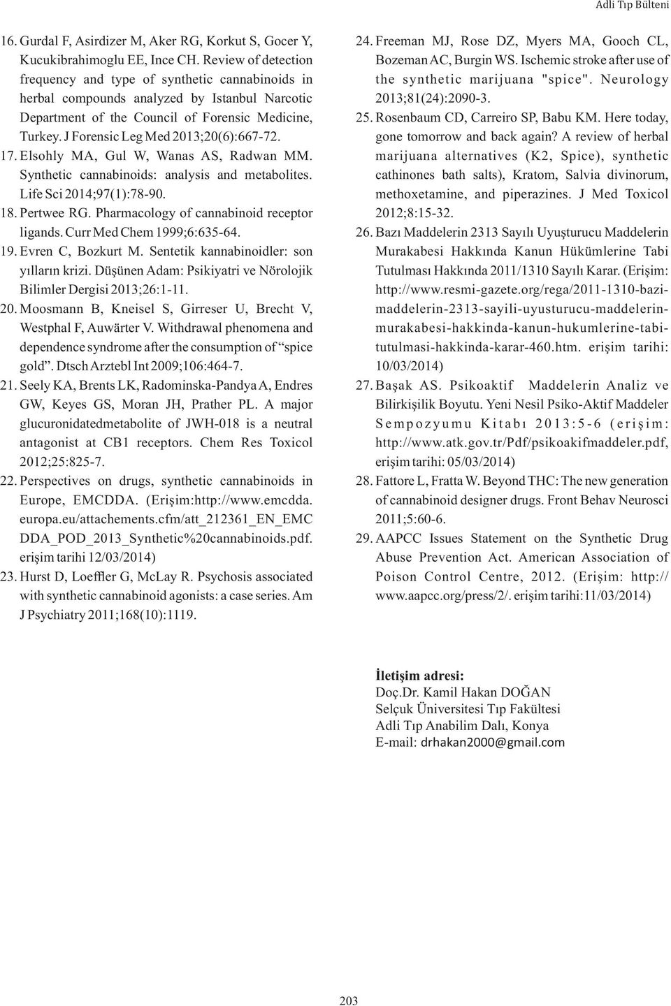 J Forensic Leg Med 2013;20(6):667-72. 17. Elsohly MA, Gul W, Wanas AS, Radwan MM. Synthetic cannabinoids: analysis and metabolites. Life Sci 2014;97(1):78-90. 18. Pertwee RG.