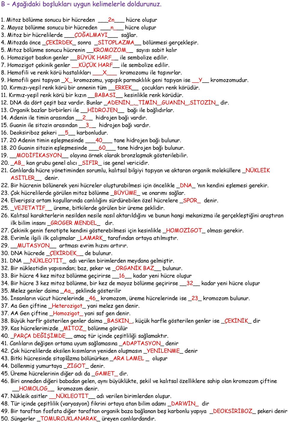 Homozigot baskın genler BÜYÜK HARF ile sembolize edilir. 7. Homozigot çekinik genler KÜÇÜK HARF ile sembolize edilir. 8. Hemofili ve renk körü hastalıkları X kromozomu ile taşınırlar. 9.