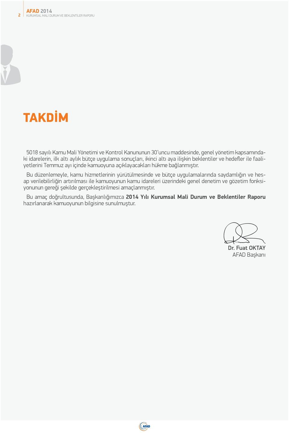 Bu düzenlemeyle, kamu hizmetlerinin yürütülmesinde ve bütçe uygulamalarında saydamlığın ve hesap verilebilirliğin artırılması ile kamuoyunun kamu idareleri üzerindeki genel denetim ve