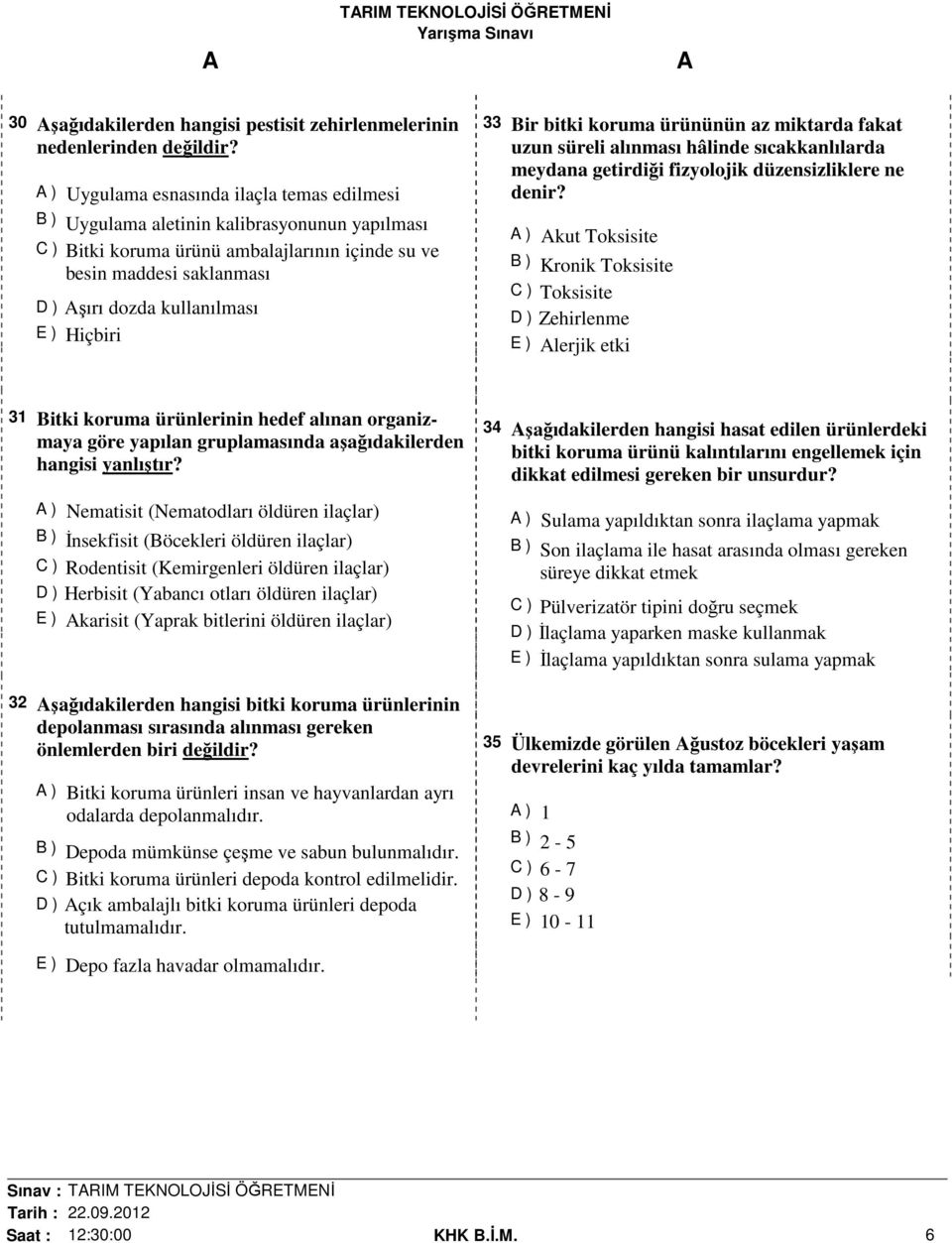 Hiçbiri 33 Bir bitki koruma ürününün az miktarda fakat uzun süreli alınması hâlinde sıcakkanlılarda meydana getirdiği fizyolojik düzensizliklere ne denir?