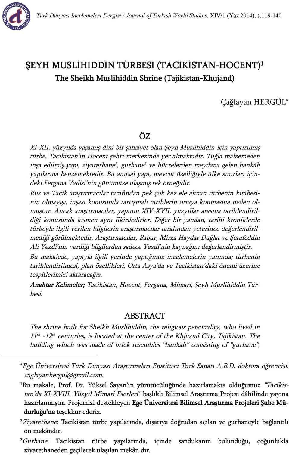 yüzyılda yaşamış dini bir şahsiyet olan Şeyh Muslihiddin için yaptırılmış türbe, Tacikistan ın Hocent şehri merkezinde yer almaktadır.