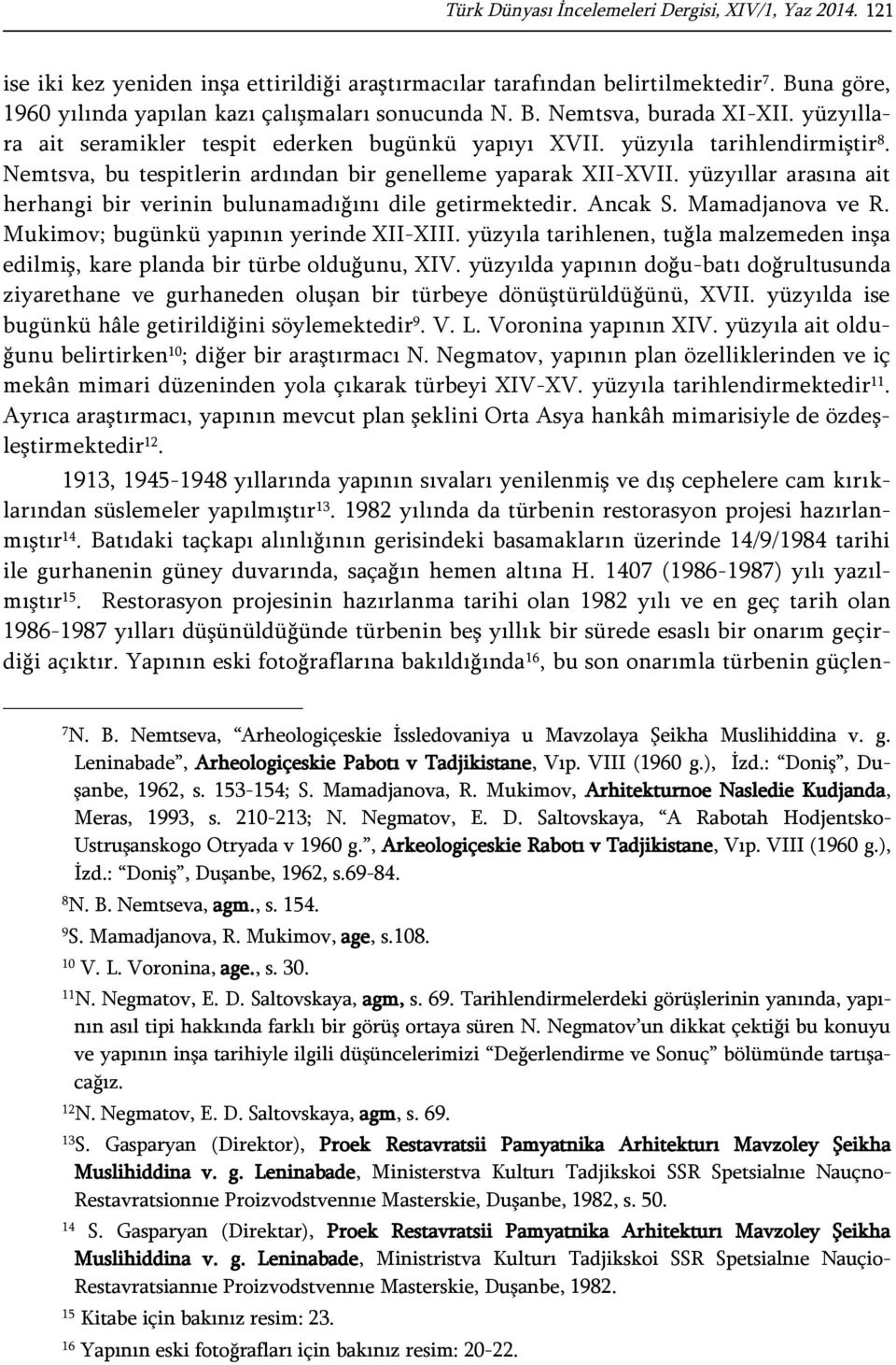 yüzyıllar arasına ait herhangi bir verinin bulunamadığını dile getirmektedir. Ancak S. Mamadjanova ve R. Mukimov; bugünkü yapının yerinde XII-XIII.