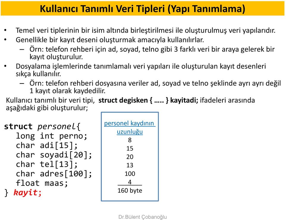 Dosyalama işlemlerinde tanımlamalı veri yapıları ile oluşturulan kayıt desenleri sıkça kullanılır.