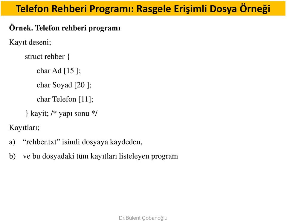 Soyad [20 ]; char Telefon [11]; kayit; /* yapı sonu */ Kayıtları; a)