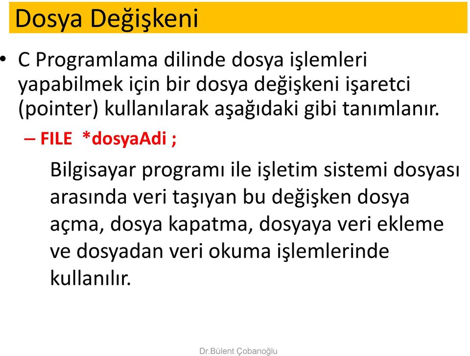 FILE *dosyaadi ; Bilgisayar programı ile işletim sistemi dosyası arasında veri