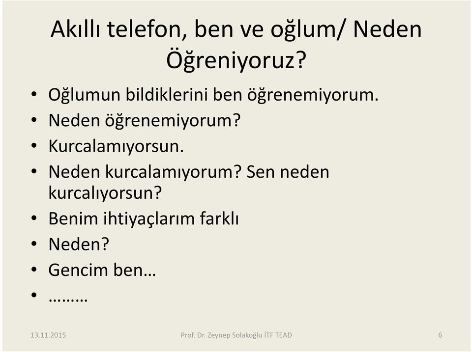 Neden öğrenemiyorum? Kurcalamıyorsun.