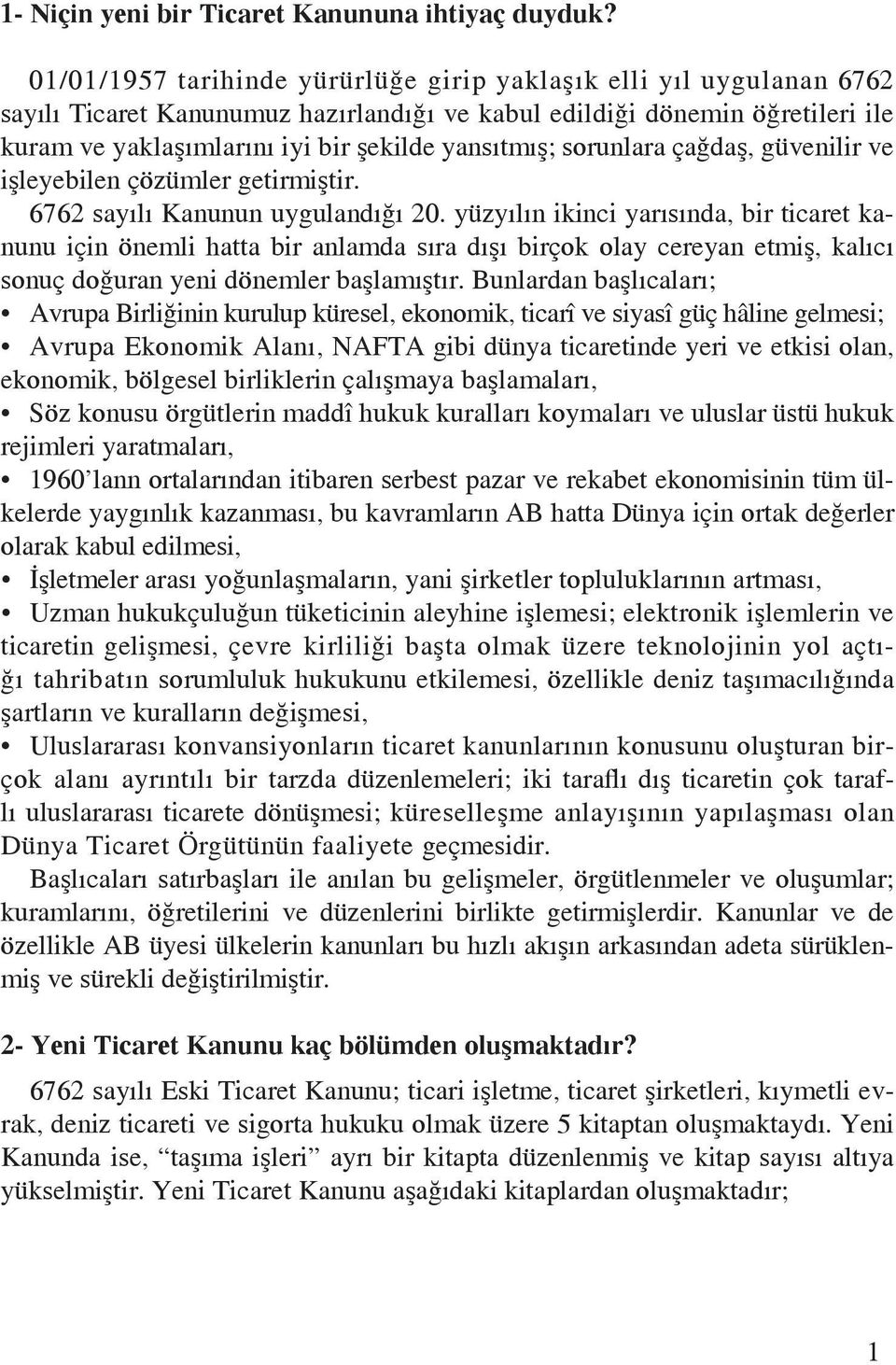 sorunlara çağdaş, güvenilir ve işleyebilen çözümler getirmiştir. 6762 sayılı Kanunun uygulandığı 20.