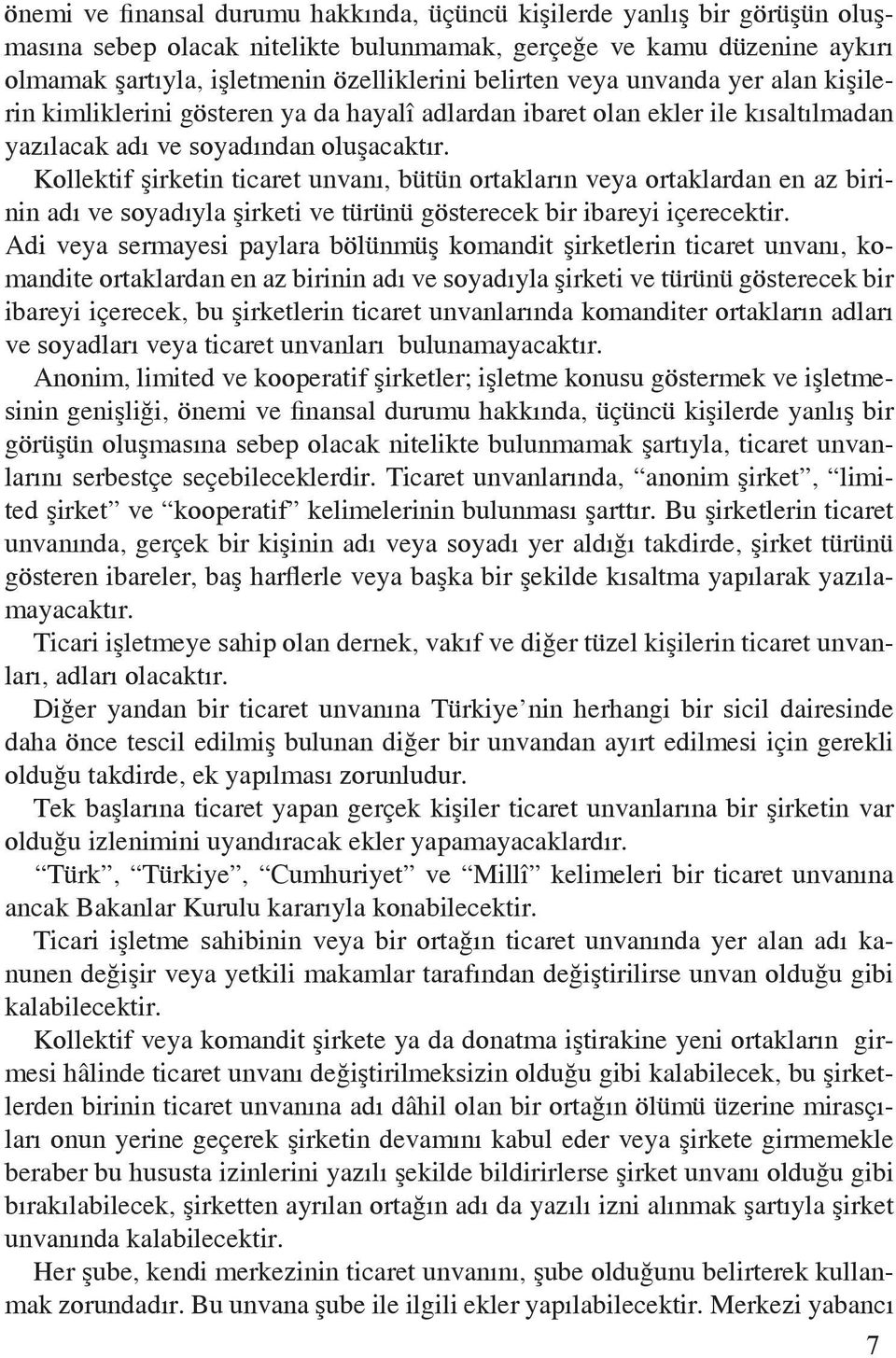 Kollektif şirketin ticaret unvanı, bütün ortakların veya ortaklardan en az birinin adı ve soyadıyla şirketi ve türünü gösterecek bir ibareyi içerecektir.