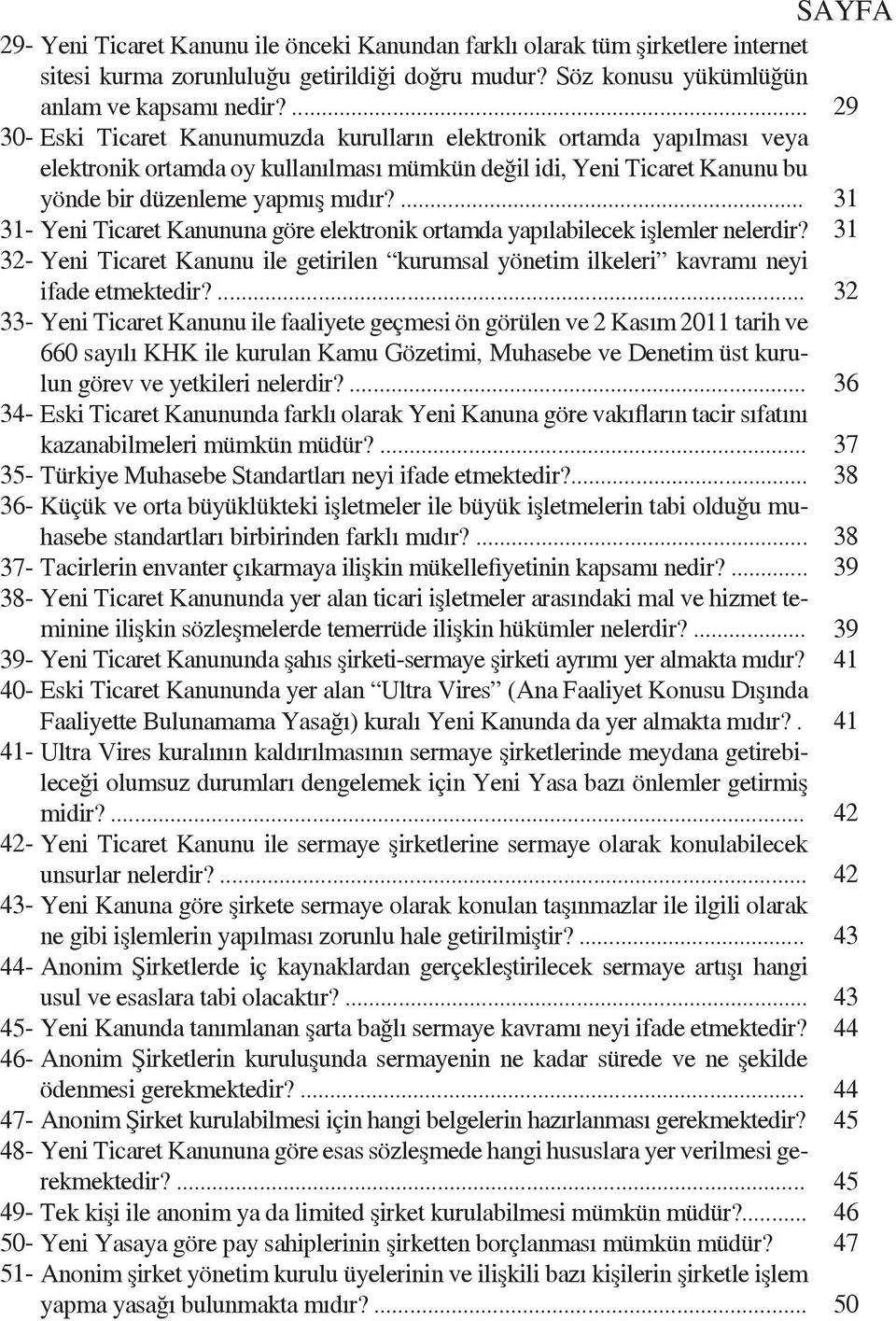 ... Eski Ticaret Kanunumuzda kurulların elektronik ortamda yapılması veya elektronik ortamda oy kullanılması mümkün değil idi, Yeni Ticaret Kanunu bu yönde bir düzenleme yapmış mıdır?