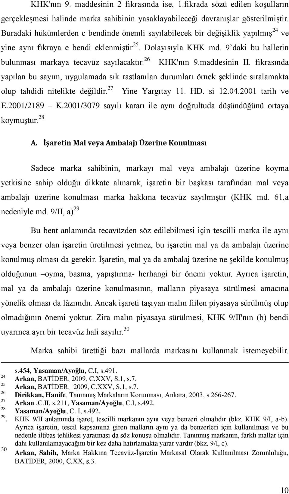 9 daki bu hallerin bulunması markaya tecavüz sayılacaktır. 26 KHK'nın 9.maddesinin II.