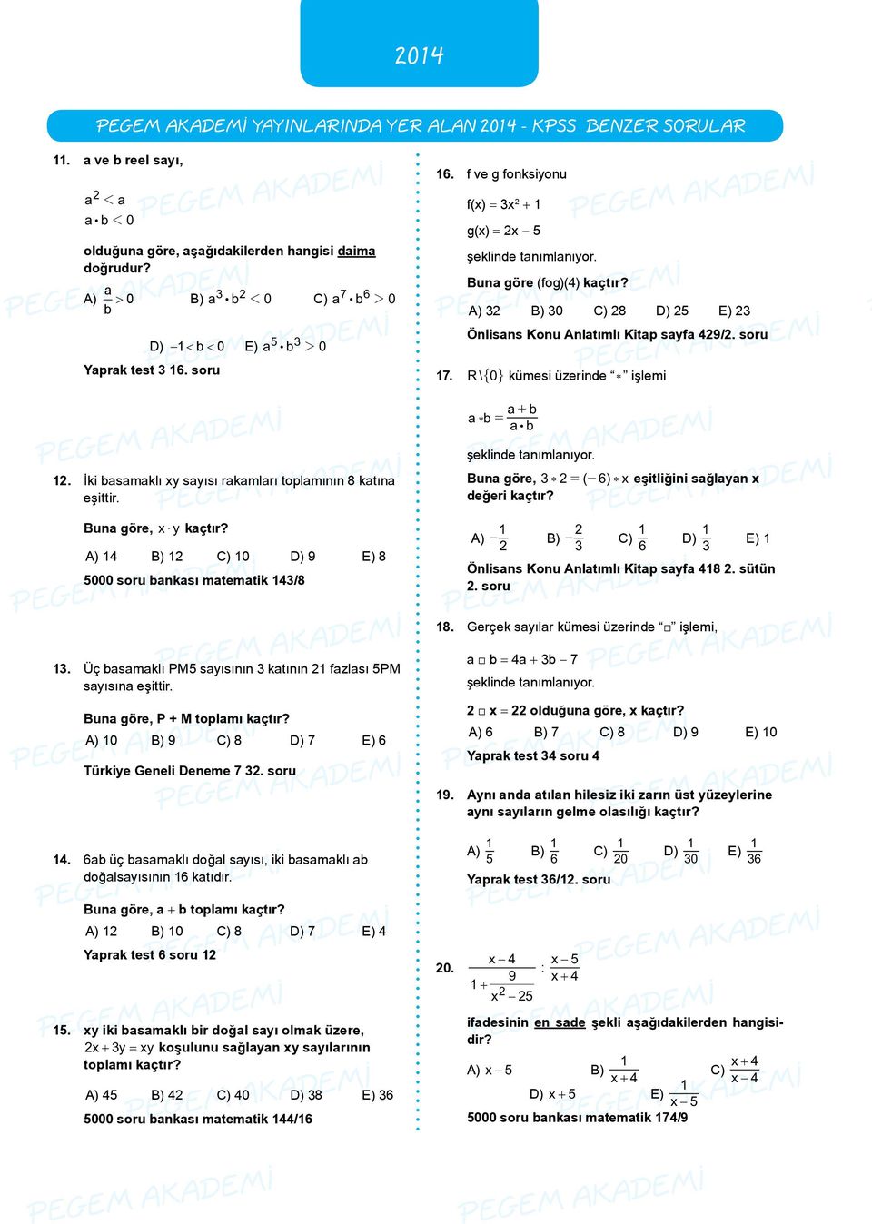 A) 32 B) 30 C) 28 D) 25 E) 23 Önlisans Konu Anlatımlı Kitap sayfa 429/2. soru 7. R\ " 0, kümesi üzerinde ) işlemi a b a ) b = + a: b 2. İki basamaklı xy sayısı rakamları toplamının 8 katına eşittir.