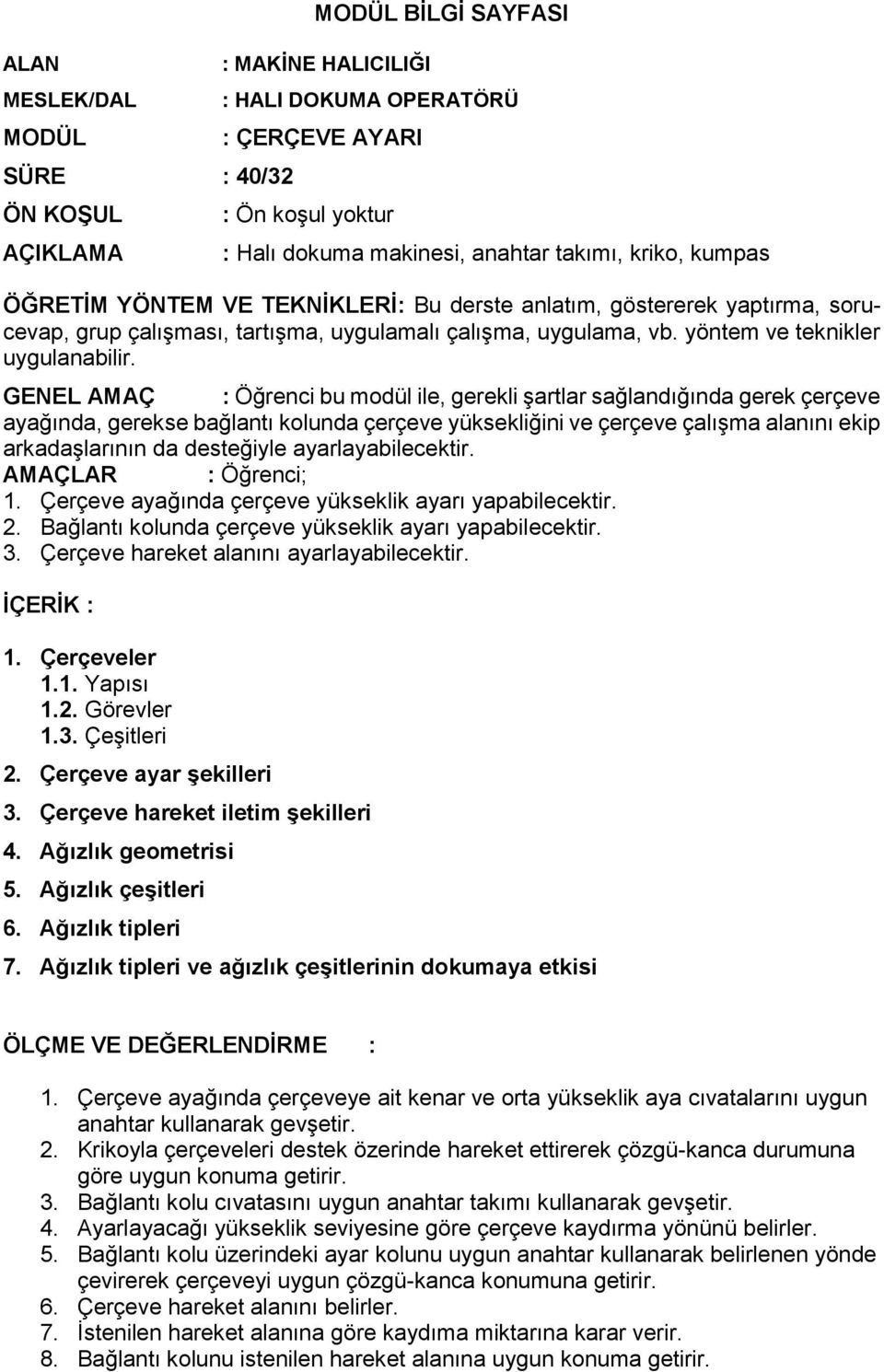 GENEL AMAÇ : Öğrenci bu modül ile, gerekli şartlar sağlandığında gerek çerçeve ayağında, gerekse bağlantı kolunda çerçeve yüksekliğini ve çerçeve çalışma alanını ekip arkadaşlarının da desteğiyle