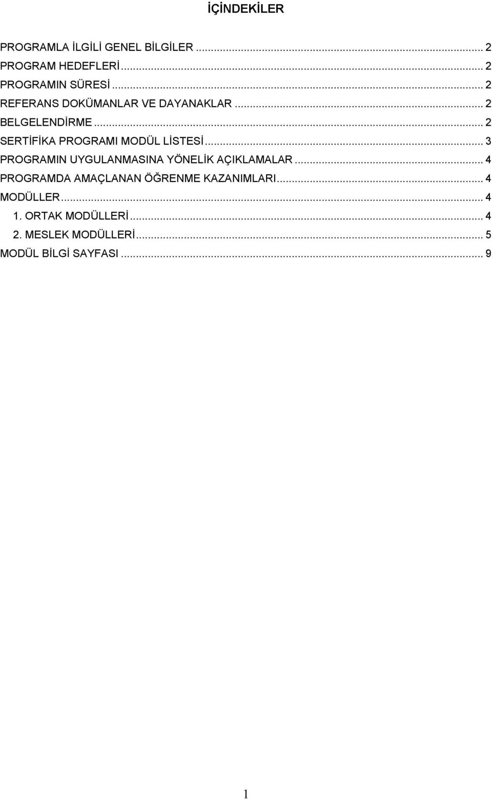 .. 3 PROGRAMIN UYGULANMASINA YÖNELİK AÇIKLAMALAR... 4 PROGRAMDA AMAÇLANAN ÖĞRENME KAZANIMLARI.