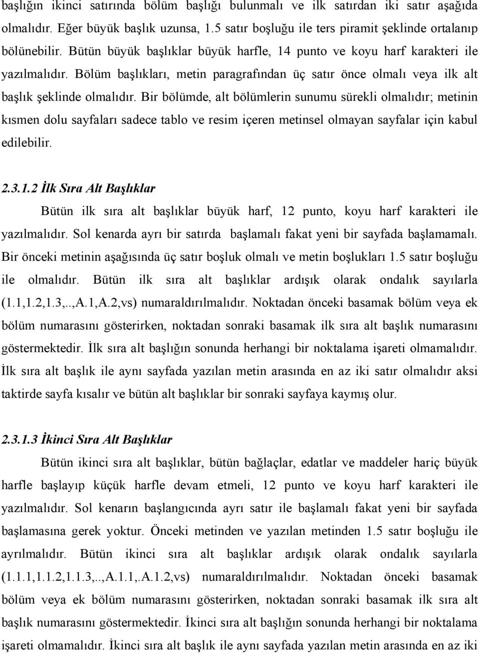 Bir bölümde, alt bölümlerin sunumu sürekli olmalıdır; metinin kısmen dolu sayfaları sadece tablo ve resim içeren metinsel olmayan sayfalar için kabul edilebilir. 2.3.1.