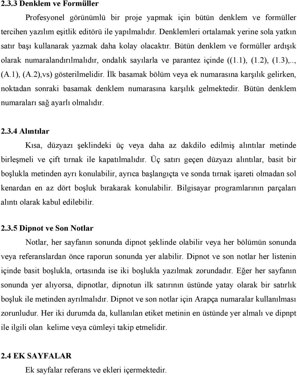 1), (1.2), (1.3),.., (A.1), (A.2),vs) gösterilmelidir. İlk basamak bölüm veya ek numarasına karşılık gelirken, noktadan sonraki basamak denklem numarasına karşılık gelmektedir.