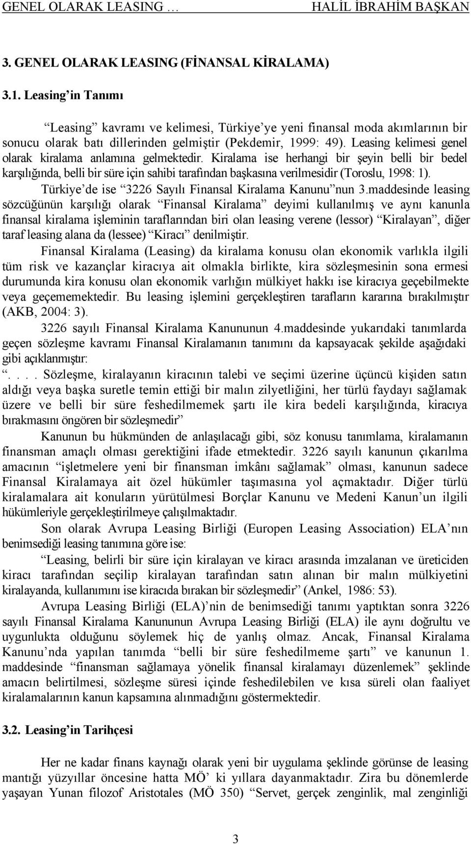 Leasing kelimesi genel olarak kiralama anlamına gelmektedir.