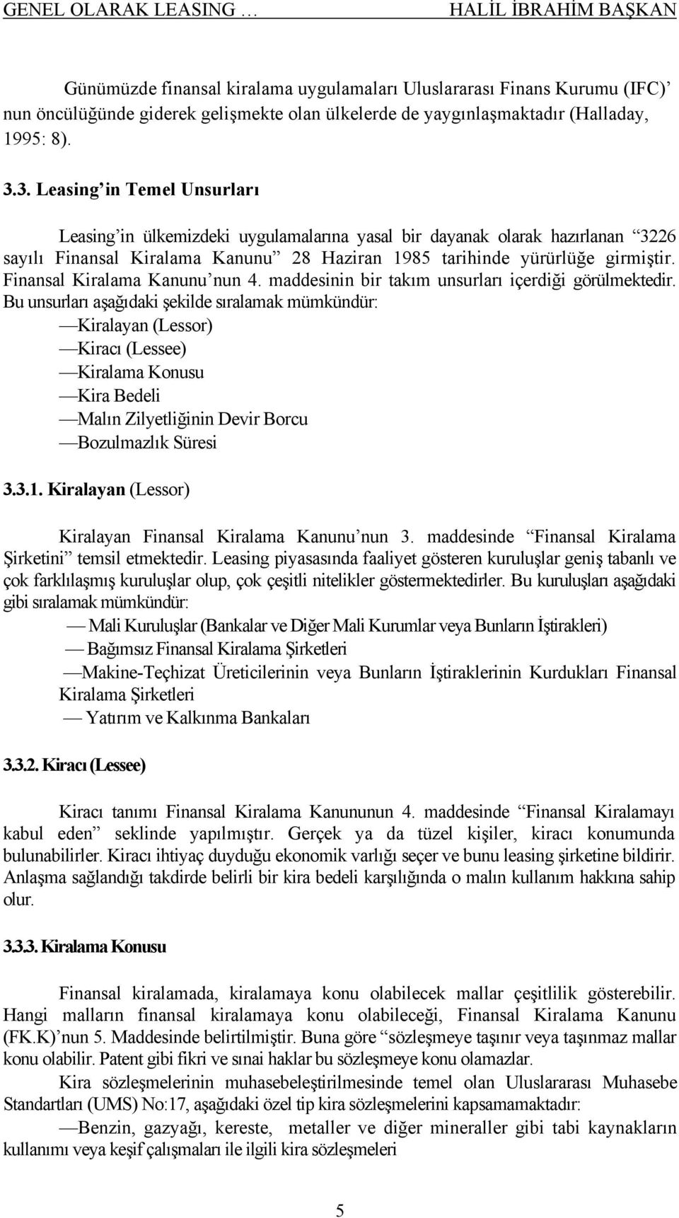 Finansal Kiralama Kanunu nun 4. maddesinin bir takım unsurları içerdiği görülmektedir.