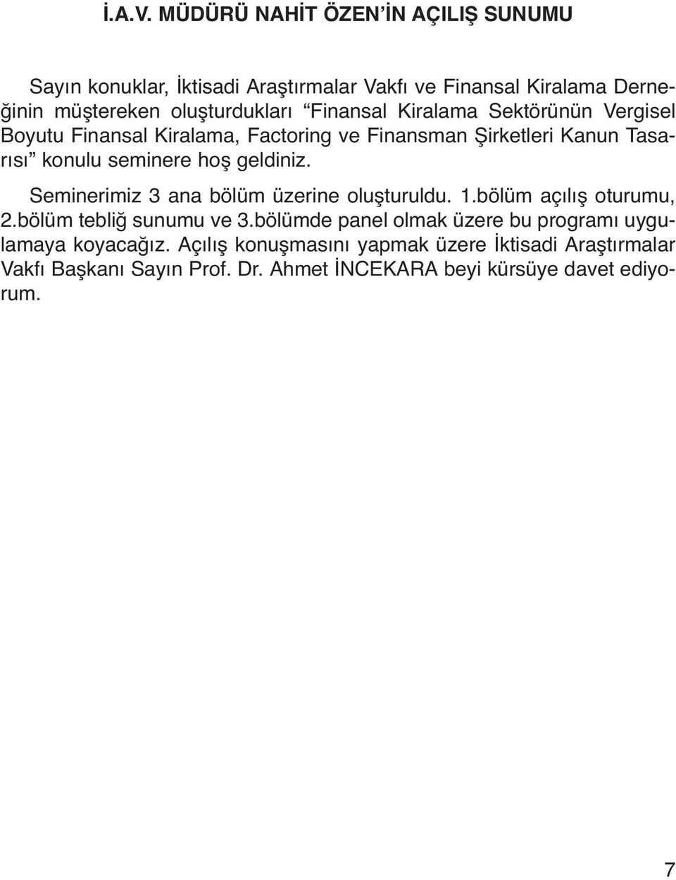 Finansal Kiralama Sektörünün Vergisel Boyutu Finansal Kiralama, Factoring ve Finansman Şirketleri Kanun Tasarısı konulu seminere hoş geldiniz.