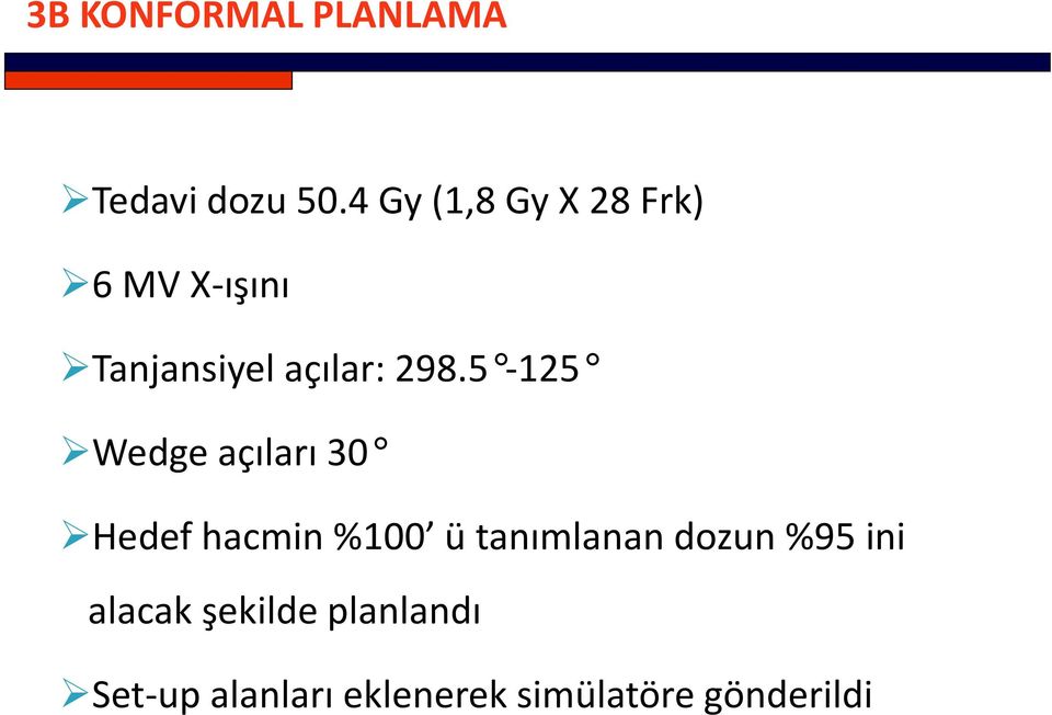 5-125 Wedge açıları 30 Hedef hacmin %100 ü tanımlanan dozun