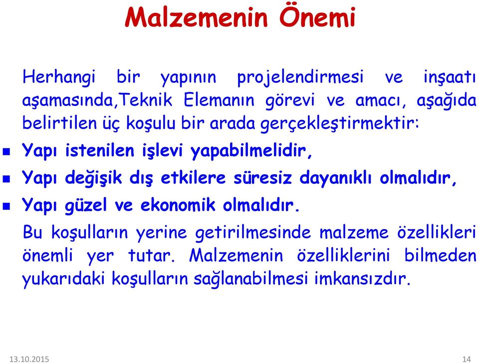 süresiz dayanıklı olmalıdır, Yapı güzel ve ekonomik olmalıdır.