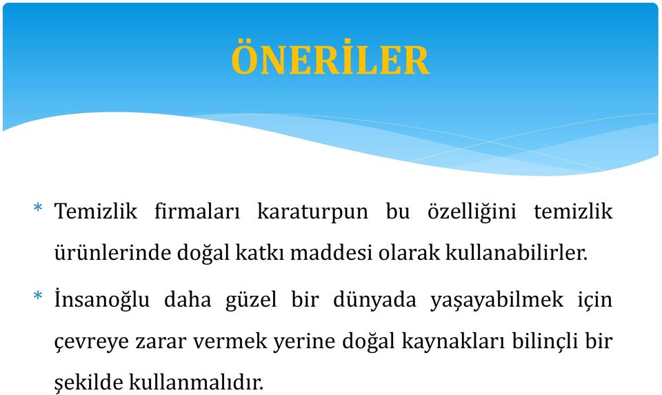 * İnsanoğlu daha güzel bir dünyada yaşayabilmek için çevreye