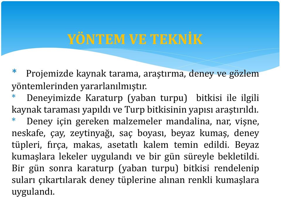 * Deney için gereken malzemeler mandalina, nar, vişne, neskafe, çay, zeytinyağı, saç boyası, beyaz kumaş, deney tüpleri, fırça, makas, asetatlı