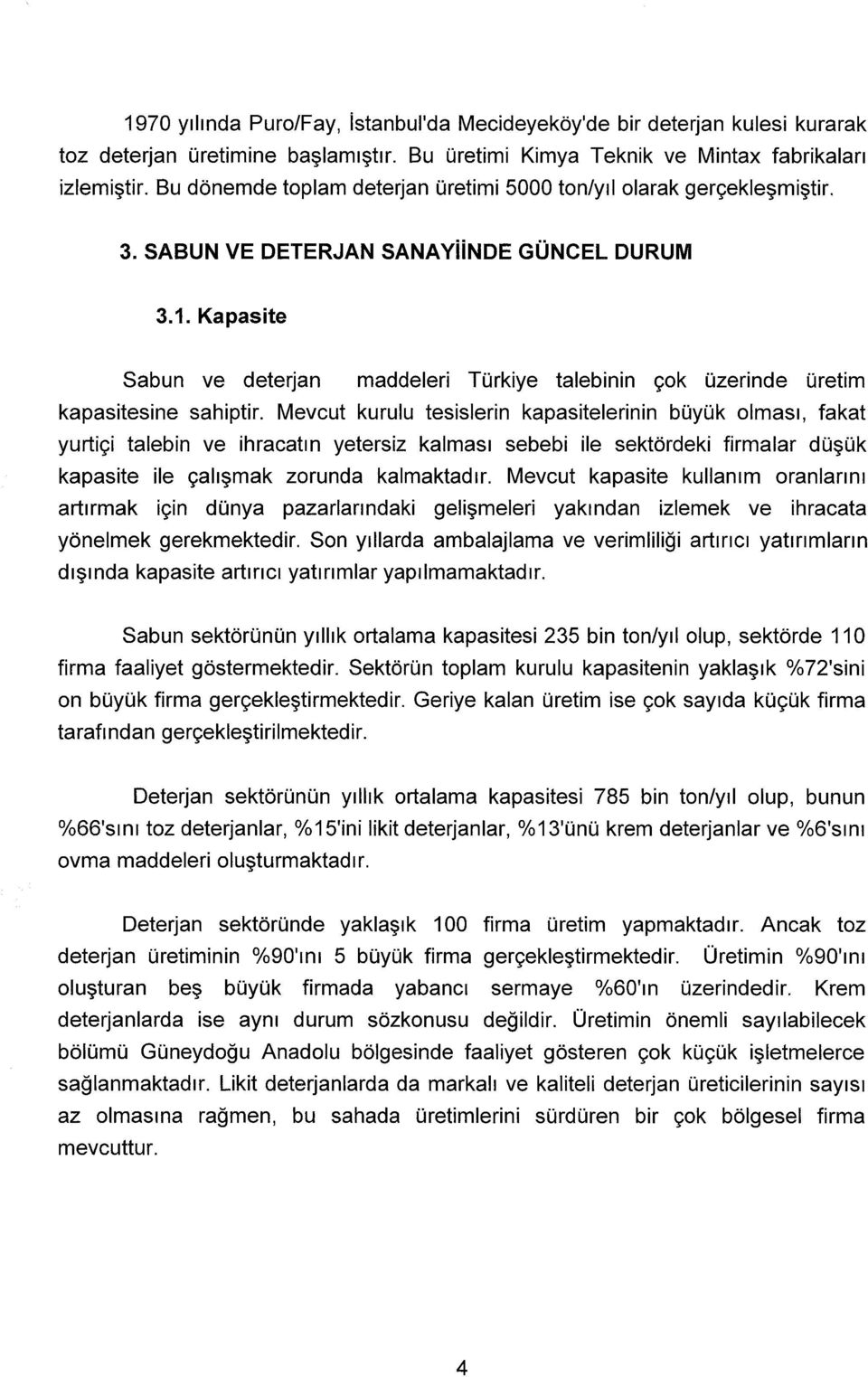 Kapasite Sabun ve deterjan maddeleri Türkiye talebinin çok üzerinde üretim kapasitesine sahiptir.