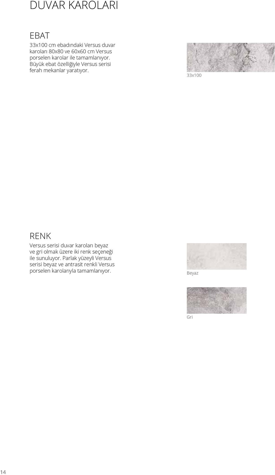 33x100 RENK Versus serisi duvar karoları beyaz ve gri olmak üzere iki renk seçeneği ile