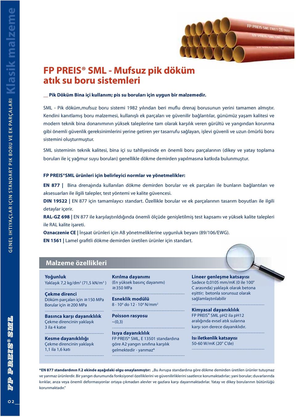 Kendini kanıtlamış boru malzemesi, kullanışlı ek parçaları ve güvenilir bağlantılar, günümüz yaşam kalitesi ve modern teknik bina donanımının yüksek taleplerine tam olarak karşılık veren gürültü ve