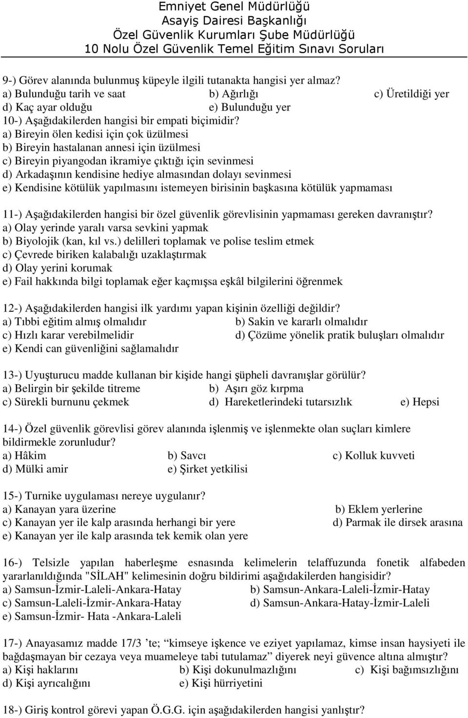 a) Bireyin ölen kedisi için çok üzülmesi b) Bireyin hastalanan annesi için üzülmesi c) Bireyin piyangodan ikramiye çıktığı için sevinmesi d) Arkadaşının kendisine hediye almasından dolayı sevinmesi