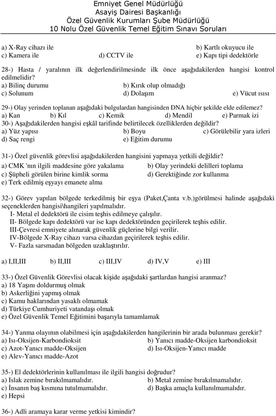 a) Kan b) Kıl c) Kemik d) Mendil e) Parmak izi 30-) Aşağıdakilerden hangisi eşkâl tarifinde belirtilecek özelliklerden değildir?