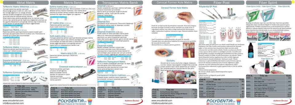 Sıkı kontağı sağlamanın zor olduğu yerlerde, siferikal (küresel) amalgamlar ve kompozitle ile birlikte kullanılan bellekte-kalmaz matrisler.