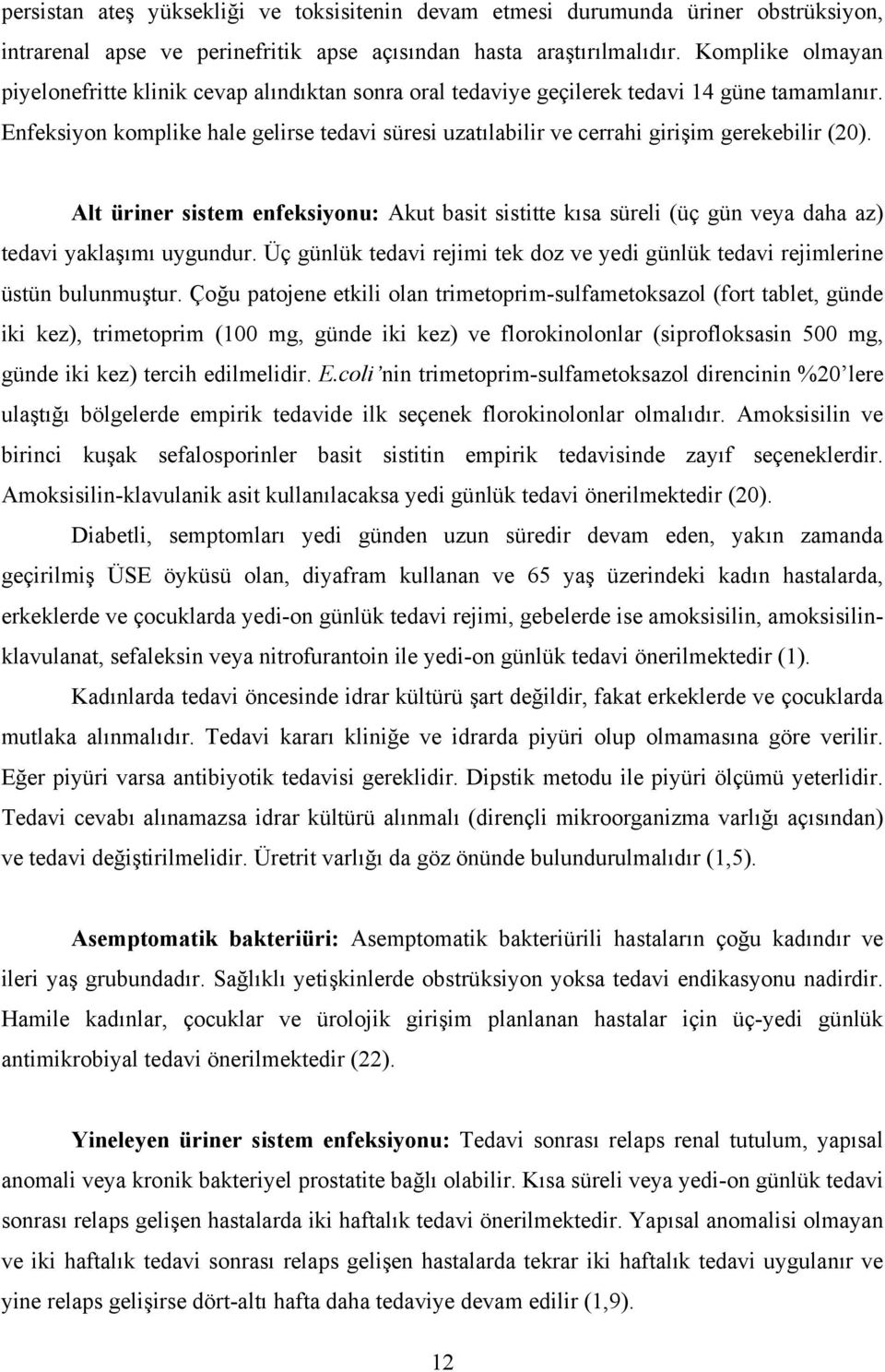 Enfeksiyon komplike hale gelirse tedavi süresi uzatılabilir ve cerrahi girişim gerekebilir (20).