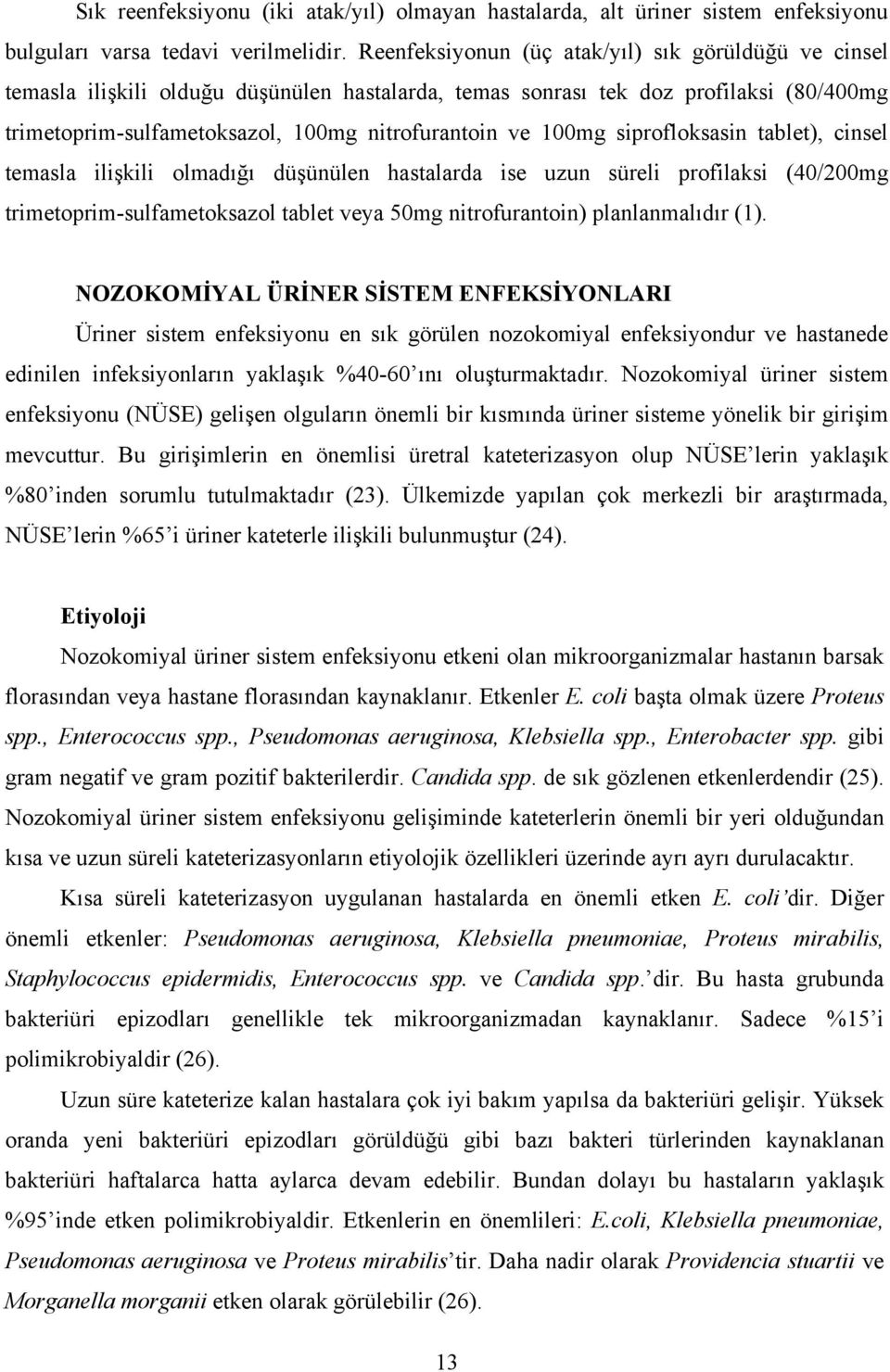 100mg siprofloksasin tablet), cinsel temasla ilişkili olmadığı düşünülen hastalarda ise uzun süreli profilaksi (40/200mg trimetoprim-sulfametoksazol tablet veya 50mg nitrofurantoin) planlanmalıdır