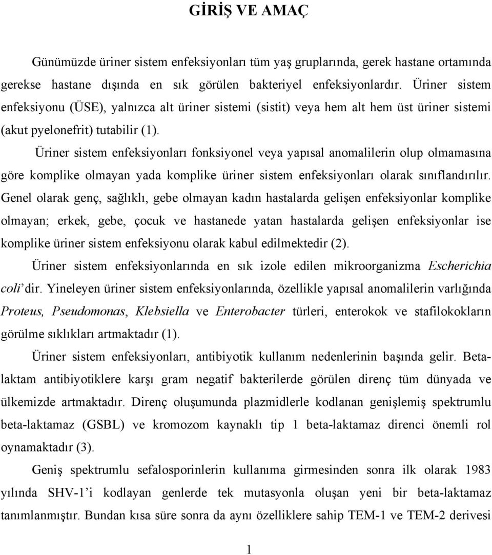 Üriner sistem enfeksiyonları fonksiyonel veya yapısal anomalilerin olup olmamasına göre komplike olmayan yada komplike üriner sistem enfeksiyonları olarak sınıflandırılır.