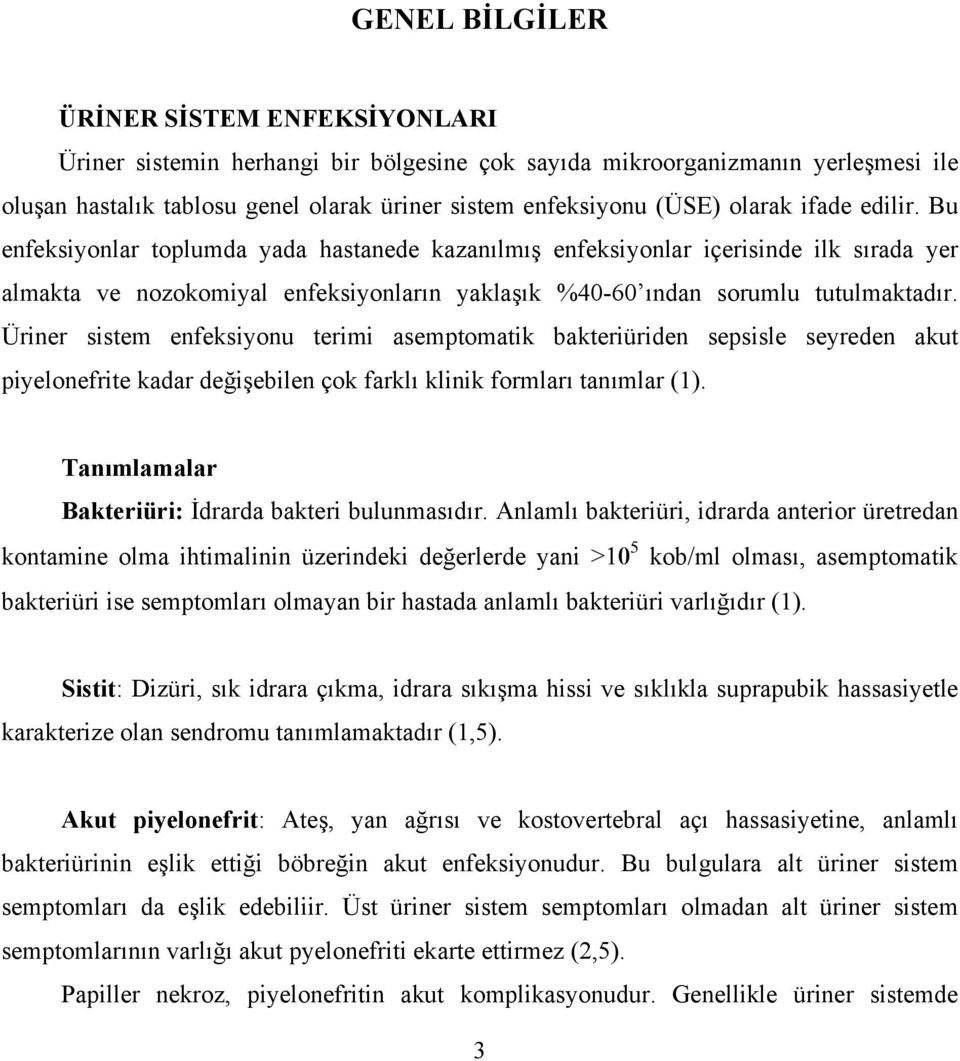 Üriner sistem enfeksiyonu terimi asemptomatik bakteriüriden sepsisle seyreden akut piyelonefrite kadar değişebilen çok farklı klinik formları tanımlar (1).