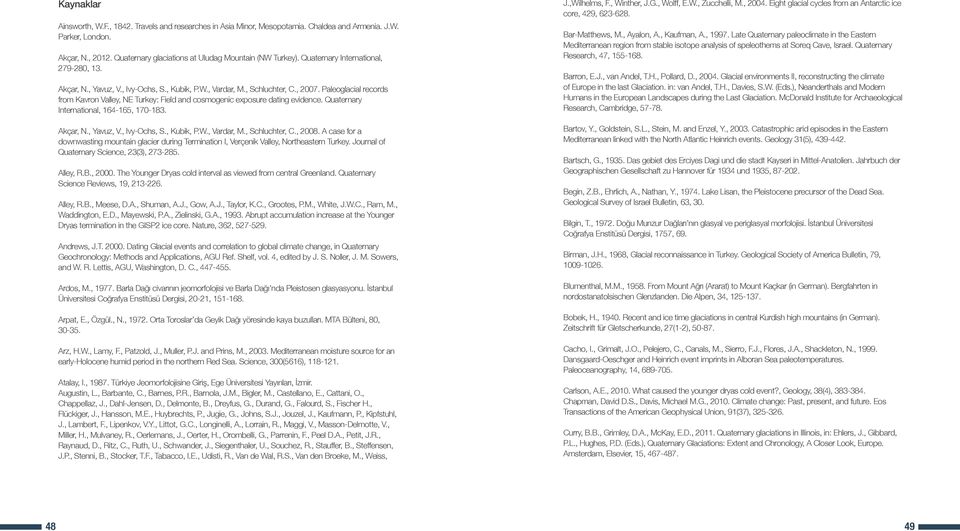 Paleoglacial records from Kavron Valley, NE Turkey: Field and cosmogenic exposure dating evidence. Quaternary International, 164-165, 170-183. Akçar, N., Yavuz, V., Ivy-Ochs, S., Kubik, P.W.