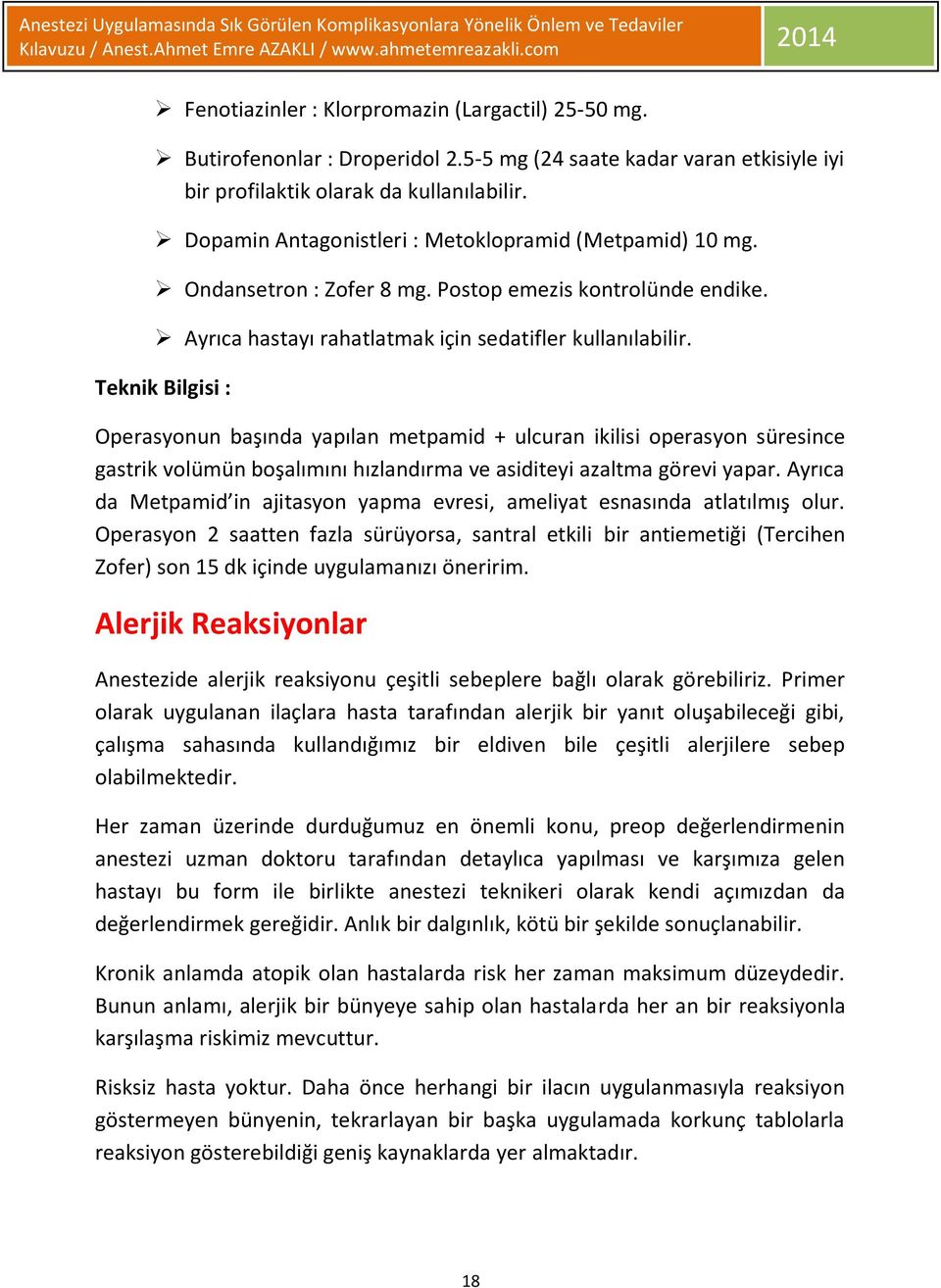 Teknik Bilgisi : Operasyonun başında yapılan metpamid + ulcuran ikilisi operasyon süresince gastrik volümün boşalımını hızlandırma ve asiditeyi azaltma görevi yapar.