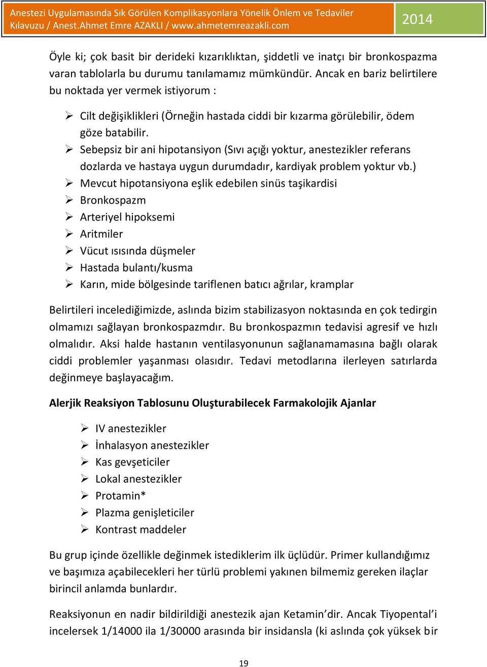 Sebepsiz bir ani hipotansiyon (Sıvı açığı yoktur, anestezikler referans dozlarda ve hastaya uygun durumdadır, kardiyak problem yoktur vb.