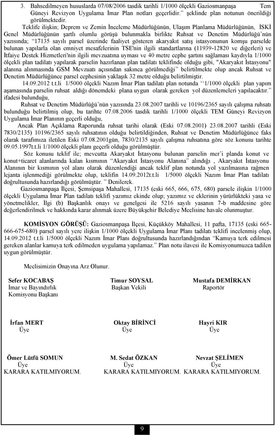 sayılı parsel üzerinde faaliyet gösteren akaryakıt satış istasyonunun komşu parselde bulunan yapılarla olan emniyet mesafelerinin TSE'nin ilgili standartlarına (11939-12820 ve diğerleri) ve İtfaiye