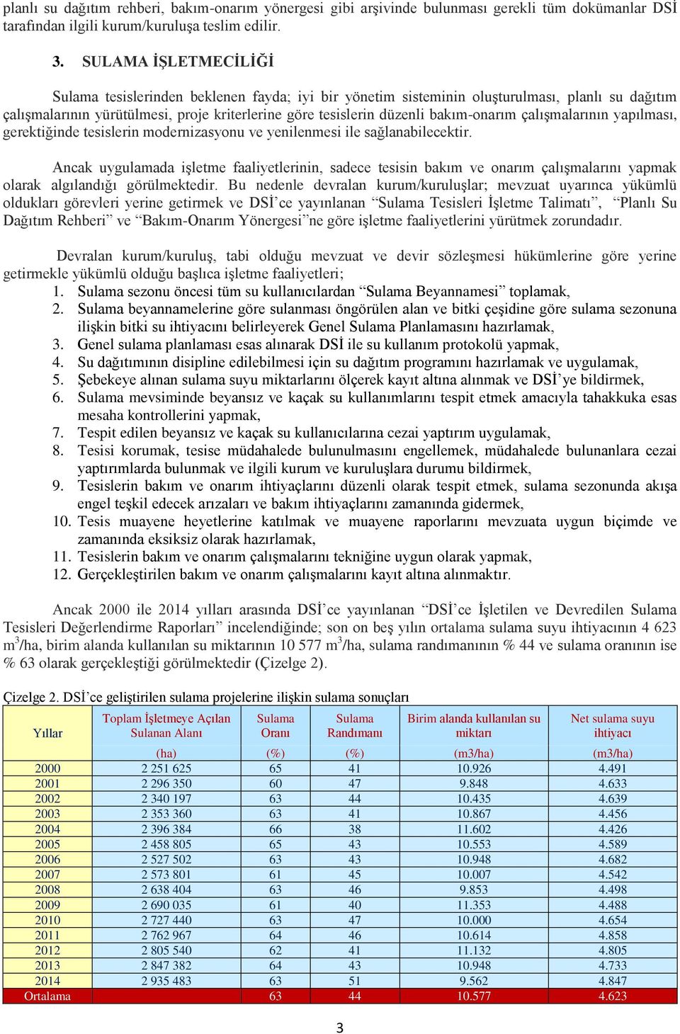 bakım-onarım çalışmalarının yapılması, gerektiğinde tesislerin modernizasyonu ve yenilenmesi ile sağlanabilecektir.