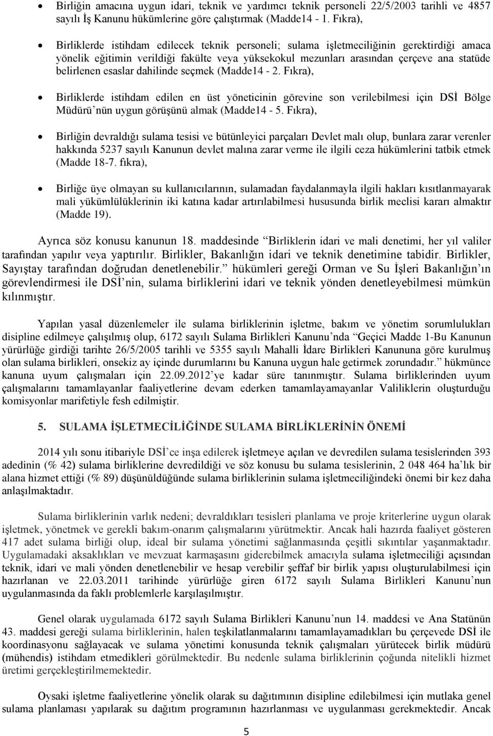 belirlenen esaslar dahilinde seçmek (Madde14-2. Fıkra), Birliklerde istihdam edilen en üst yöneticinin görevine son verilebilmesi için DSİ Bölge Müdürü nün uygun görüşünü almak (Madde14-5.