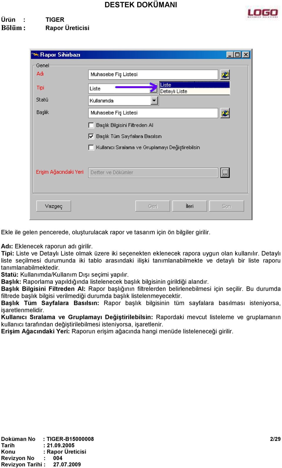 Detaylı liste seçilmesi durumunda iki tablo arasındaki ilişki tanımlanabilmekte ve detaylı bir liste raporu tanımlanabilmektedir. Statü: Kullanımda/Kullanım Dışı seçimi yapılır.