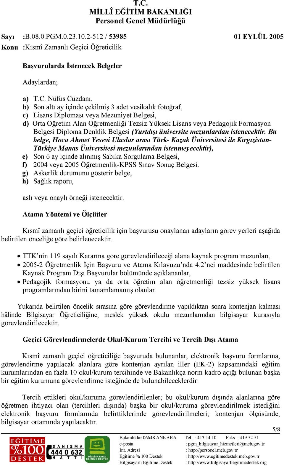 Belgesi Diploma Denklik Belgesi (Yurtdışı üniversite mezunlardan istenecektir.