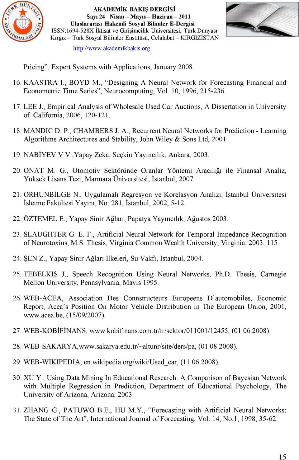 19. NABİYEV V.V.,Yapay Zeka, Seçkin Yayıncılık, Ankara, 2003. 20. ONAT M. G.