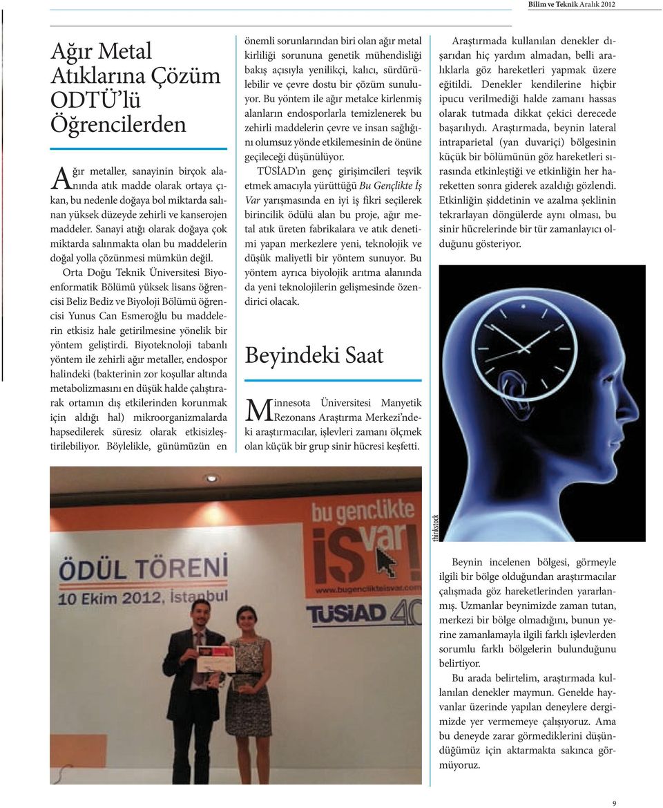 Orta Doğu Teknik Üniversitesi Biyoenformatik Bölümü yüksek lisans öğrencisi Beliz Bediz ve Biyoloji Bölümü öğrencisi Yunus Can Esmeroğlu bu maddelerin etkisiz hale getirilmesine yönelik bir yöntem