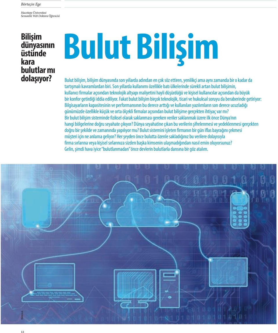 Son yıllarda kullanımı özellikle batı ülkelerinde sürekli artan bulut bilişimin, kullanıcı firmalar açısından teknolojik altyapı maliyetini hayli düşürdüğü ve kişisel kullanıcılar açısından da büyük